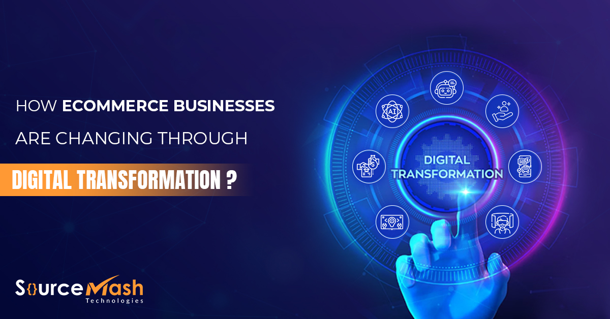 How Ecommerce Businesses Are Changing Through Digital Transformation ? 